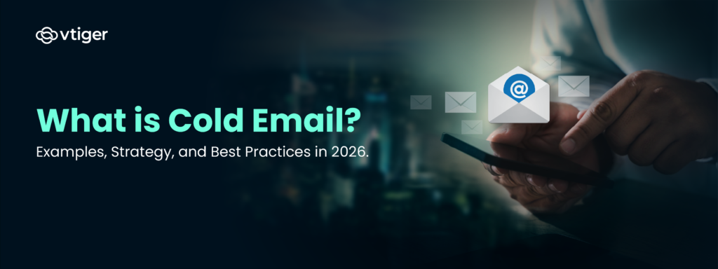 What Is Cold Email? Examples, Strategy & Best Practices | Vtiger